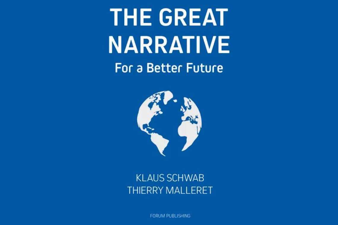 Klaus Schwab lansează &bdquo;Marea Narațiune&rdquo; ca o continuare a cărții &bdquo;Marea Resetare&rdquo;!