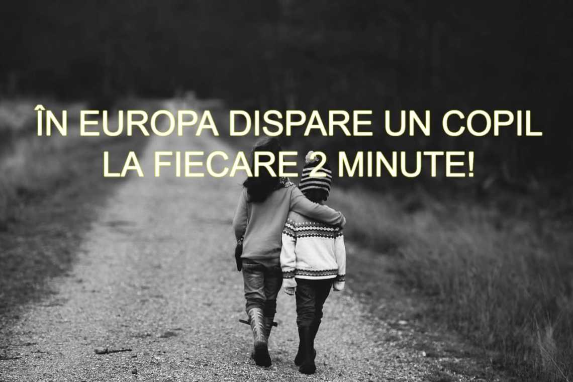 BOOM: &Icirc;n Europa au dispărut aproximativ 250.000 de copii, unul la fiecare două minute!