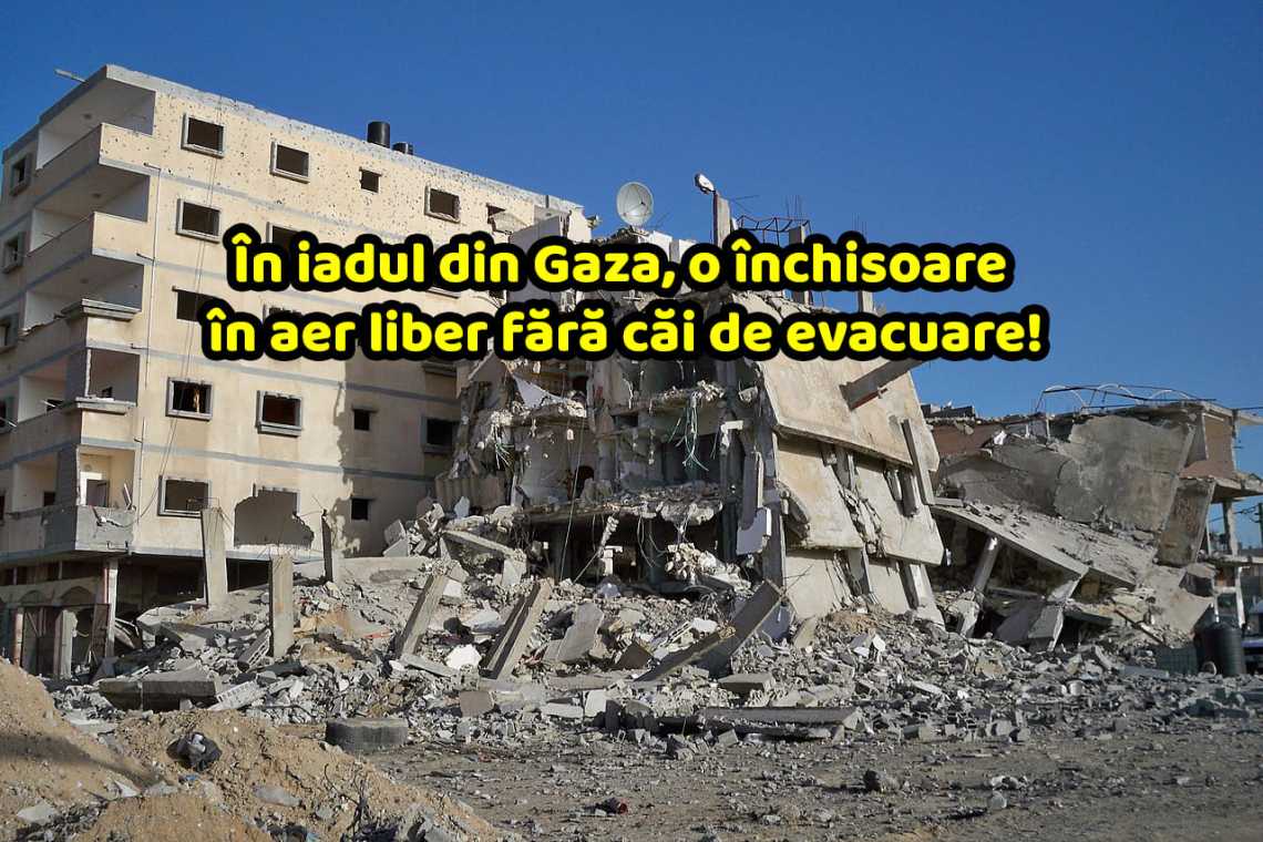 &Icirc;n iadul din Gaza, o &icirc;nchisoare &icirc;n aer liber fără căi de evacuare!