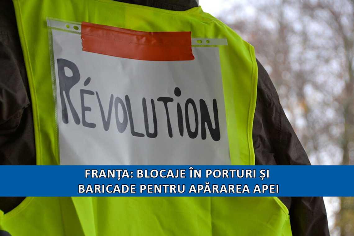Franța: blocaje &icirc;n porturi și baricade pentru apărarea apei