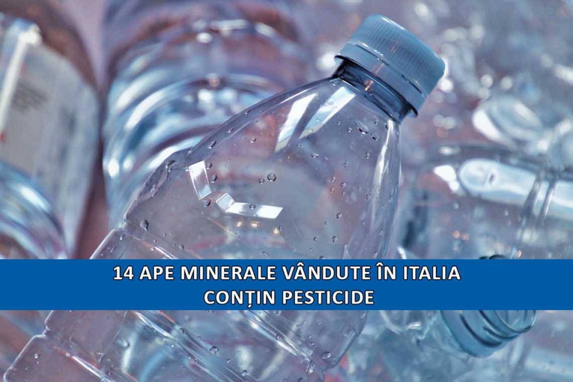 BOOM: 14 ape minerale v&acirc;ndute &icirc;n Italia conțin pesticide