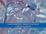 BOOM: 14 ape minerale v&acirc;ndute &icirc;n Italia conțin pesticide