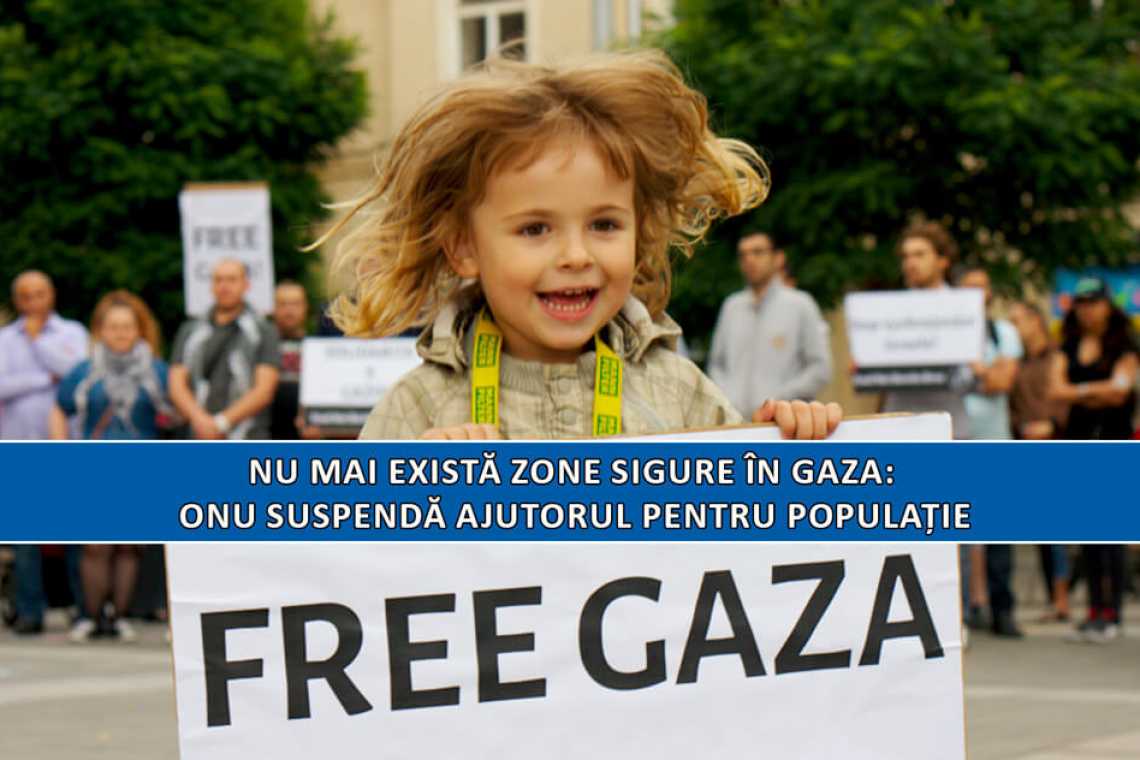 Nu mai există zone sigure &icirc;n Gaza: ONU suspendă ajutorul pentru populație